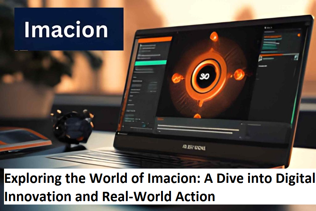 Exploring the World of Imacion: A Dive into Digital Innovation and Real-World Action