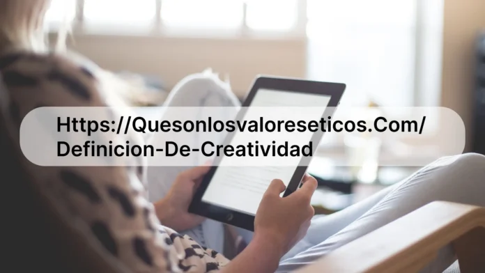 https://quesonlosvaloreseticos.com/definicion-de-creatividad